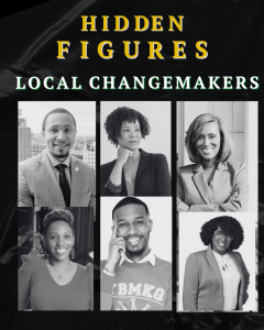 Graphic that reads "Hidden Figures, Local Changemakers"